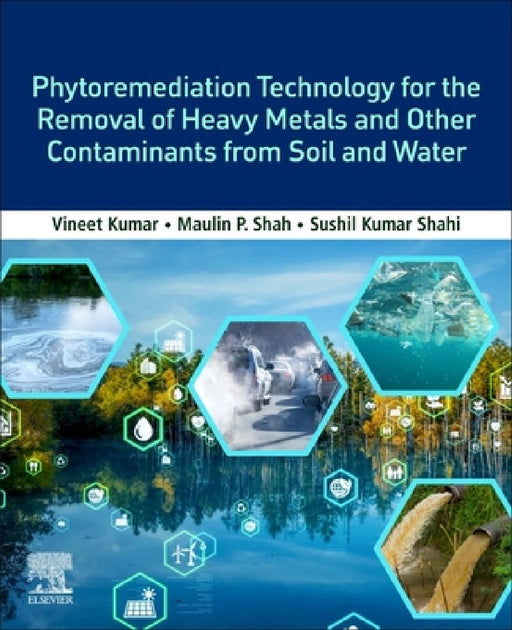 Phytoremediation Technology for the Removal of Heavy Metals and Other Contaminants from Soil and Water by Vineet Kumar