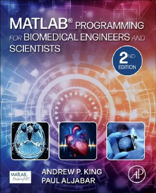 MATLAB Programming for Biomedical Engineers and Scientists by Andrew P. King