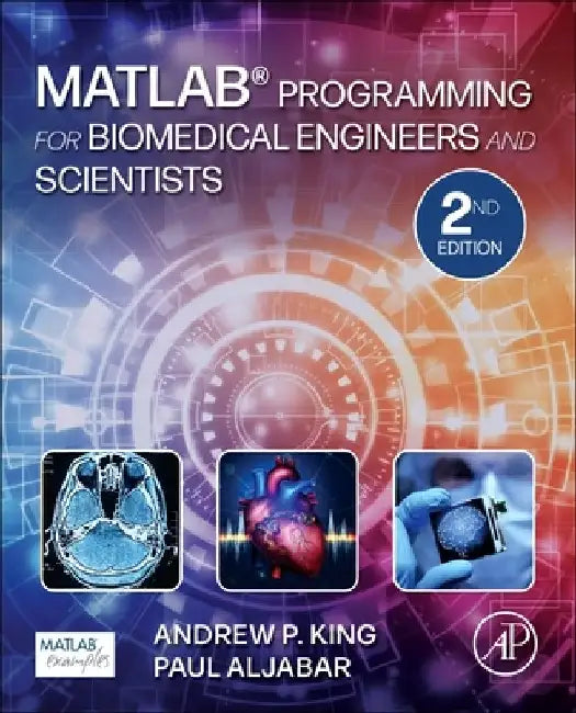 MATLAB Programming for Biomedical Engineers and Scientists by Andrew P. King