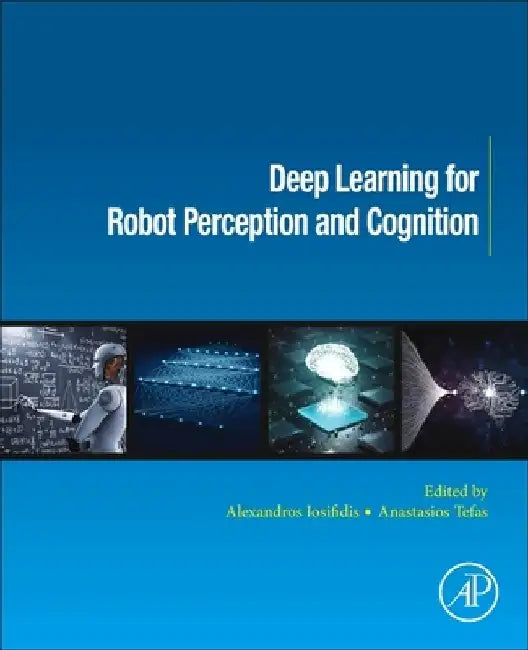 Deep Learning for Robotic Perception and Cognition by Alexandros Iosifidis