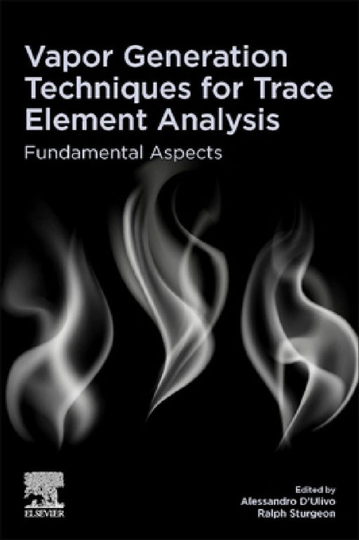 Vapor Generation Techniques for Trace Element Analysis: Fundamental Aspects by Alessandro D'Ulivo