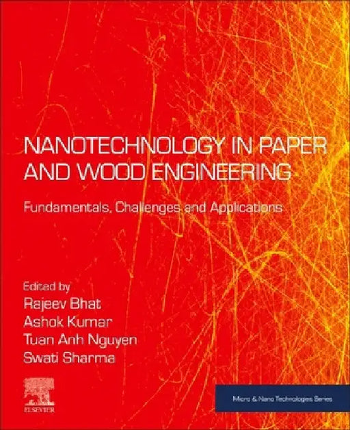Nanotechnology in Paper and Wood Engineering: Fundamentals, Challenges and Applications by Rajeev Bhat