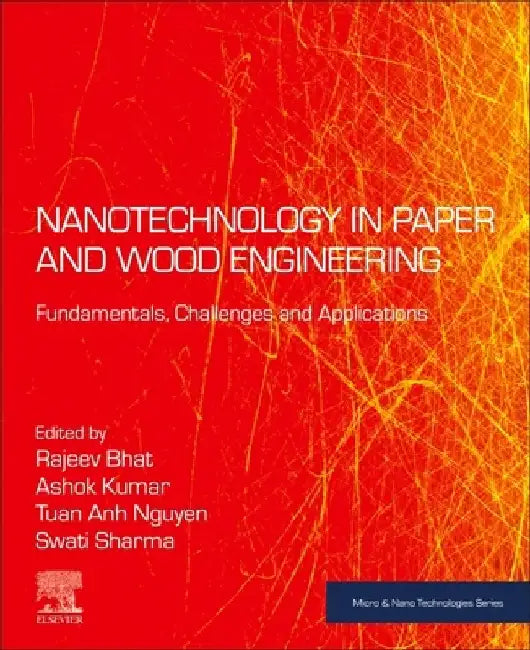 Nanotechnology in Paper and Wood Engineering: Fundamentals, Challenges and Applications by Rajeev Bhat
