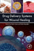 Drug Delivery Systems for Wound Healing by Pedro Fonte