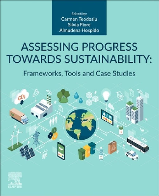 Assessing Progress Towards Sustainability: Frameworks, Tools and Case Studies by Carmen Teodosiu
