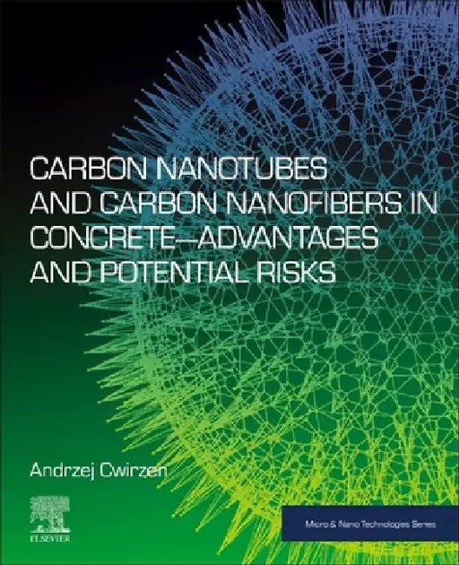 Carbon Nanotubes and Carbon Nanofibers in Concrete—Advantages and Potential Risks by Andrzej Cwirzen