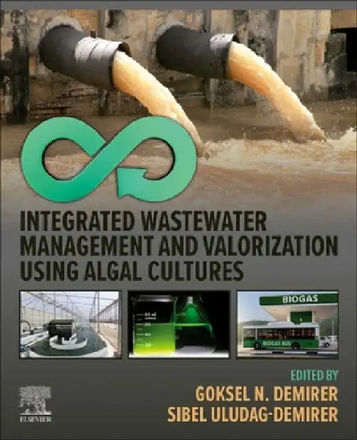 Integrated Wastewater Management and Valorization using Algal Cultures by Goksel N. Demirer