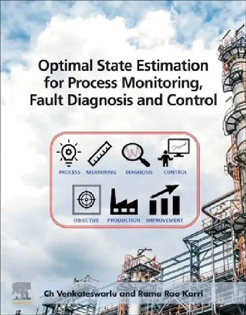 Optimal State Estimation for Process Monitoring, Fault Diagnosis and Control by Ch Venkateswarlu