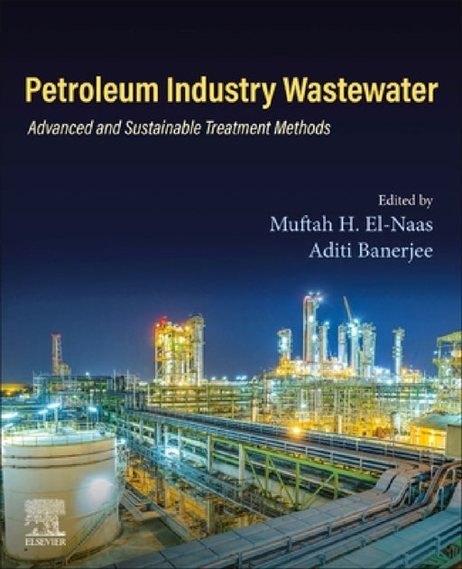 Petroleum Industry Wastewater: Advanced and Sustainable Treatment Methods by Muftah H. El-Naas