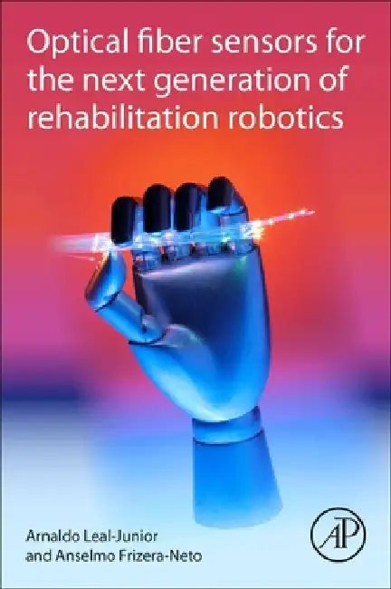 Optical Fiber Sensors for the Next Generation of Rehabilitation Robotics by Arnaldo Leal-Junior