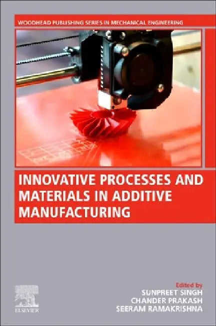 Innovative Processes and Materials in Additive Manufacturing by Sunpreet Singh