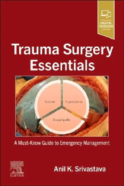 Trauma Surgery Essentials: A Must Know Guide to Emergency Management by Anil K. Srivastava
