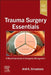Trauma Surgery Essentials: A Must Know Guide to Emergency Management by Anil K. Srivastava