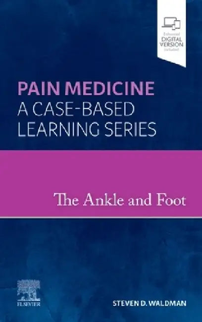 The Ankle and Foot: Pain Medicine: A Case-Based Learning Series by Steven D. Waldman