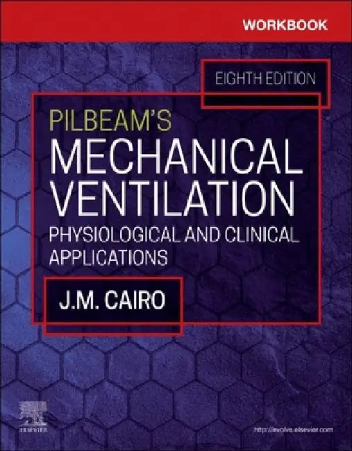 Workbook for Pilbeam's Mechanical Ventilation: Physiological and Clinical Applications by James M. Cairo