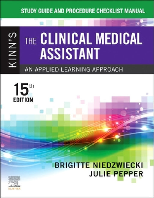 Study Guide and Procedure Checklist Manual for Kinn's the Clinical Medical Assistant: An Applied Learning Approach by Brigitte Niedzwiecki, Julie Pepper