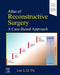 Atlas of Reconstructive Surgery: A Case-Based Approach: A Case-Based Approach by Lee L. Q. Pu