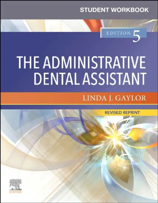 Student Workbook for the Administrative Dental Assistant - Revised Reprint by Linda J. Gaylor