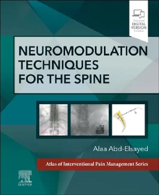 Neuromodulation Techniques for the Spine: A Volume in the Atlas of Interventional Pain Management Series by Alaa Abd-Elsayed