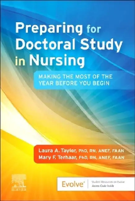 Preparing for Doctoral Study in Nursing: Making the Most of the Year Before You Begin by Laura A. Taylor