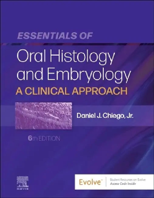 Essentials of Oral Histology and Embryology: A Clinical Approach by Daniel J. Chiego Jr