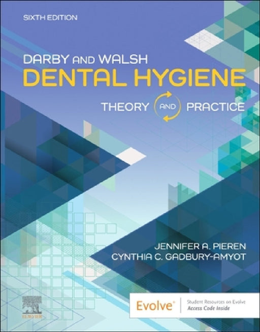 Darby & Walsh Dental Hygiene: Theory and Practice by Jennifer A. Pieren, Cynthia Gadbury-Amyot