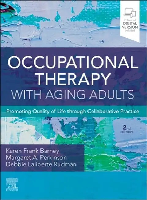 Occupational Therapy with Aging Adults: Promoting Quality of Life Through Collaborative Practice by Karen Frank Barney