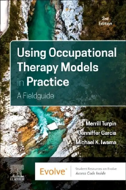 Using Occupational Therapy Models in Practice: A Fieldguide by Merrill June Turpin