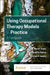 Using Occupational Therapy Models in Practice: A Fieldguide by Merrill June Turpin
