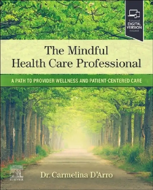 The Mindful Health Care Professional: A Path to Provider Wellness and Patient-Centered Care by Carmelina D'Arro