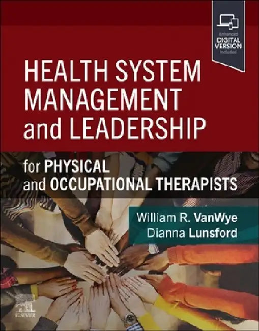 Health System Management and Leadership: For Physical and Occupational Therapists by William R. Vanwye