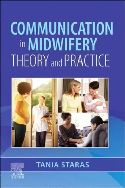 Communication in Midwifery: Theory and Practice by Tania Staras