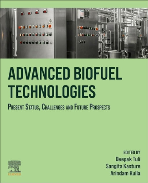 Advanced Biofuel Technologies: Present Status, Challenges and Future Prospects by Deepak K. Tuli