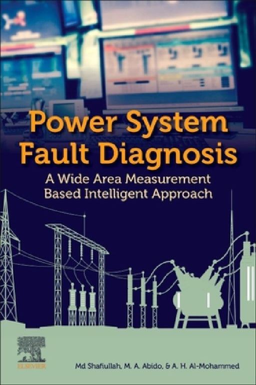 Power System Fault Diagnosis: A Wide Area Measurement Based Intelligent Approach by MD Shafiullah