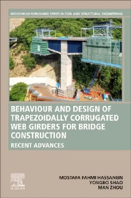 Behaviour and Design of Trapezoidally Corrugated Web Girders for Bridge Construction: Recent Advances by Mostafa Fahmi Hassanein