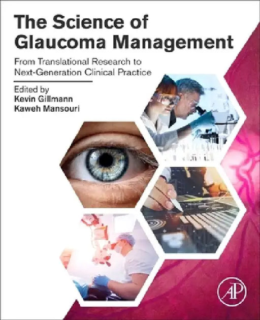 The Science of Glaucoma Management: From Translational Research to Next-Generation Clinical Practice by Kevin Gillmann