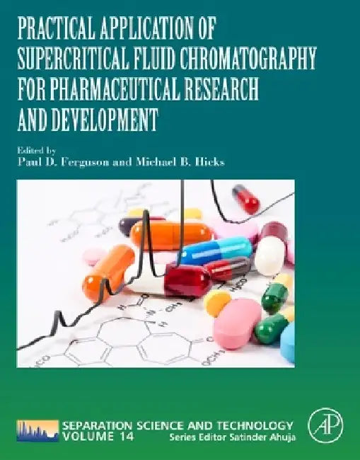 Practical Application of Supercritical Fluid Chromatography for Pharmaceutical Research and Development by Michael B. Hicks