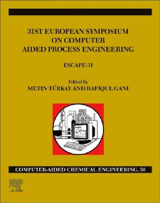 31st European Symposium on Computer Aided Process Engineering: ESCAPE-31 by Türkay , Gani