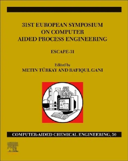 31st European Symposium on Computer Aided Process Engineering: ESCAPE-31 by Türkay , Gani