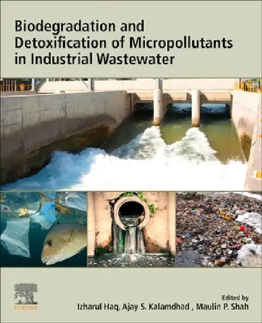 Biodegradation and Detoxification of Micropollutants in Industrial Wastewater by Izharul Haq