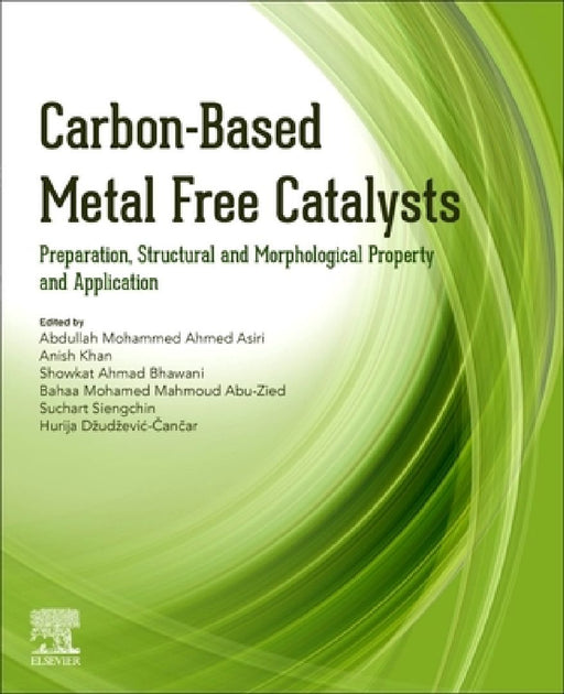 Carbon-Based Metal Free Catalysts: Preparation, Structural and Morphological Property and Application by Abdullah Mohammed Ah Asiri