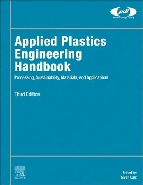 Applied Plastics Engineering Handbook: Processing, Sustainability, Materials, and Applications by Myer Kutz