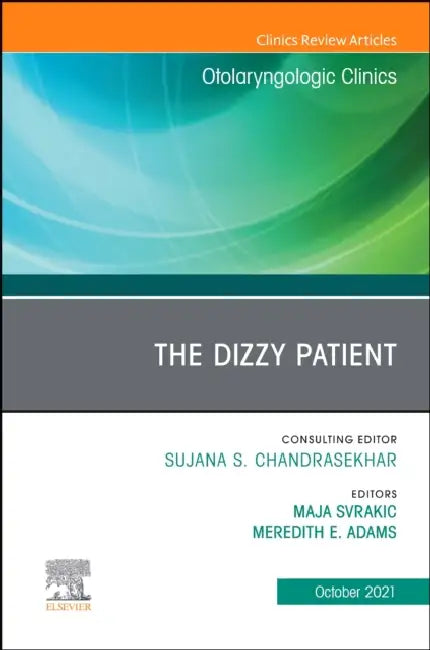 The Dizzy Patient, an Issue of Otolaryngologic Clinics of North America: Volume 54-5 by Maja Svrakic, Meredith E. Adams