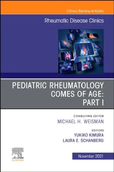 Pediatric Rheumatology Comes of Age: Part I, an Issue of Rheumatic Disease Clinics of North America: Volume 47-4 by Laura E. Schanberg?, Yukiko Kimura