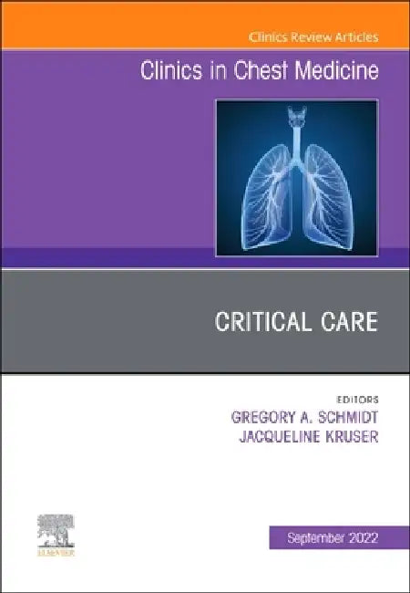 Critical Care, an Issue of Clinics in Chest Medicine: Volume 43-3 by Gregory A. Schmidt, Jacqueline Kruser