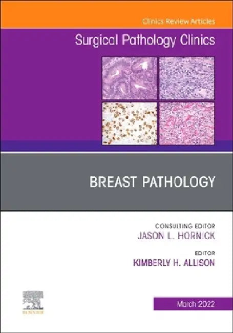 Breast Pathology, an Issue of Surgical Pathology Clinics: Volume 15-1 by Kimberly H. Allison
