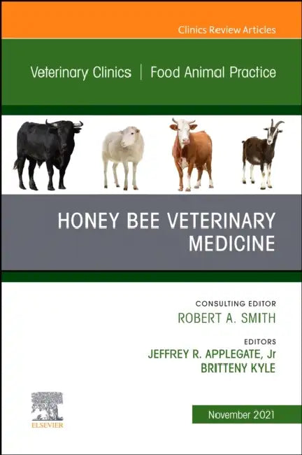 Honey Bee Veterinary Medicine, an Issue of Veterinary Clinics of North America: Food Animal Practice: Volume 37-3 by Jeffrey R. Applegate, Britteny Kyle