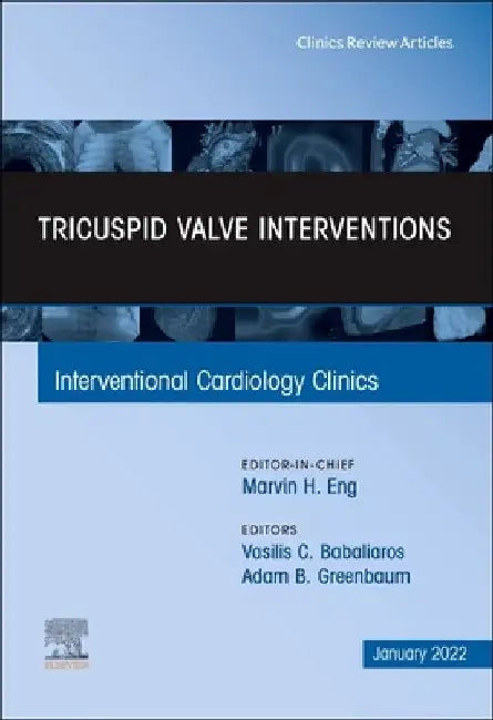 Tricuspid Valve Interventions, an Issue of Interventional Cardiology Clinics: Volume 11-1 by Vasilis C. Babaliaros