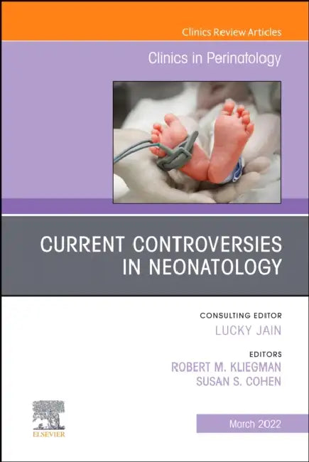 Current Controversies in Neonatology, an Issue of Clinics in Perinatology: Volume 49-1 by Robert Kliegman, Susan Cohen