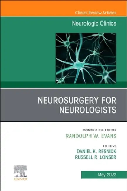 Neurosurgery for Neurologists, an Issue of Neurologic Clinics: Volume 40-2 by Russell R. Lonser, Daniel K. Resnick